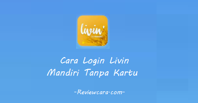 Cara Login Livin Mandiri Tanpa Kartu